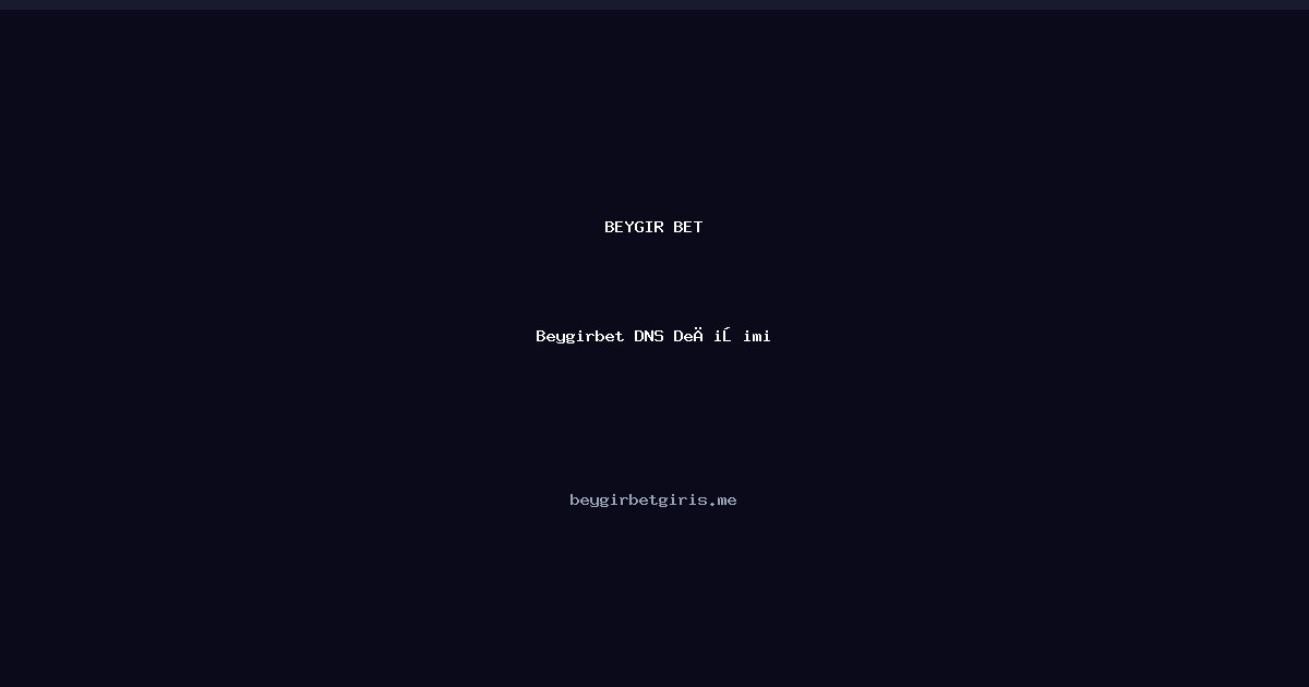 Beygirbet DNS Değişimi