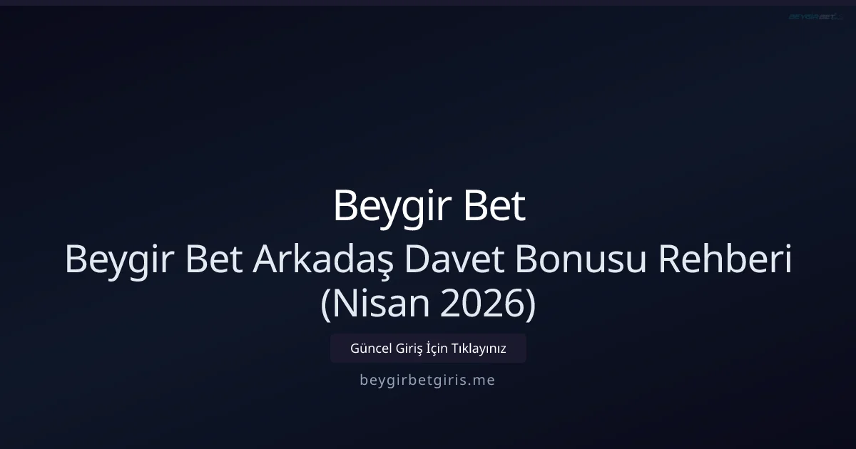 Beygir Bet Arkadaş Daveti ve Bonus Rehberi - Beygir Bet rehber görseli