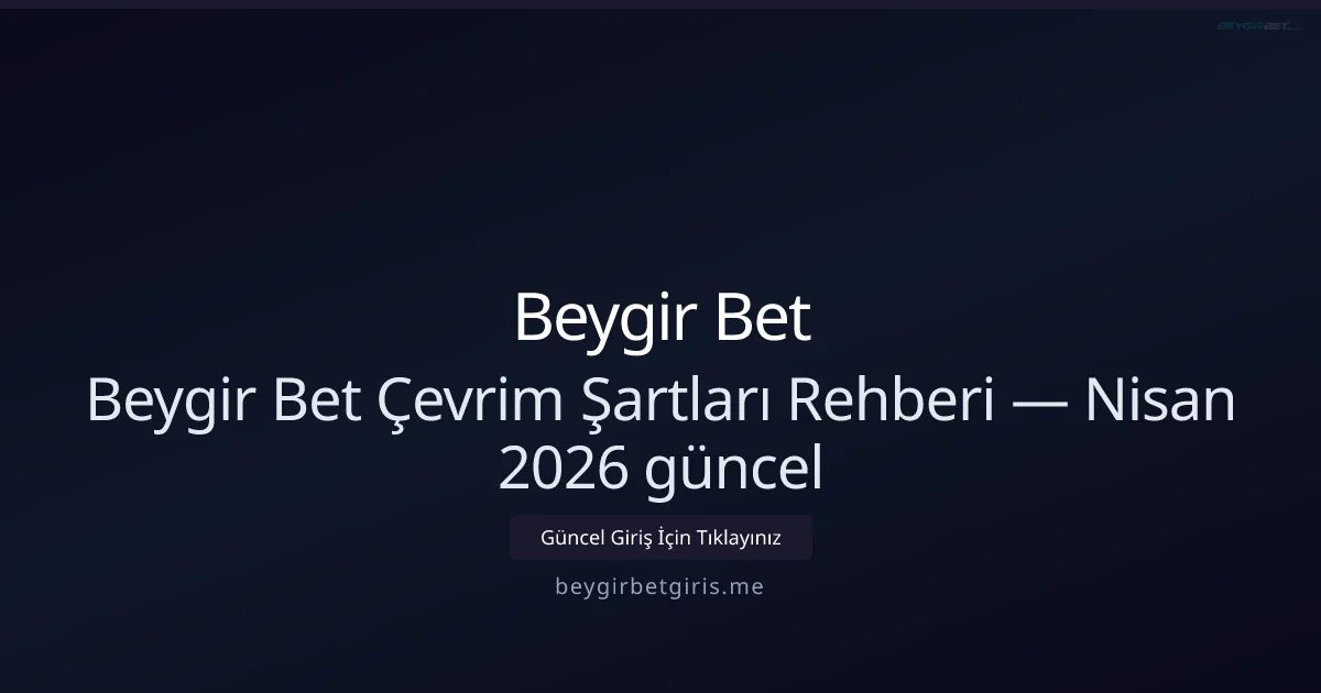 Beygir Bet Bonus Çevrim Rehberi — Nisan 2026 Güncellemeleri - Beygir Bet rehber görseli