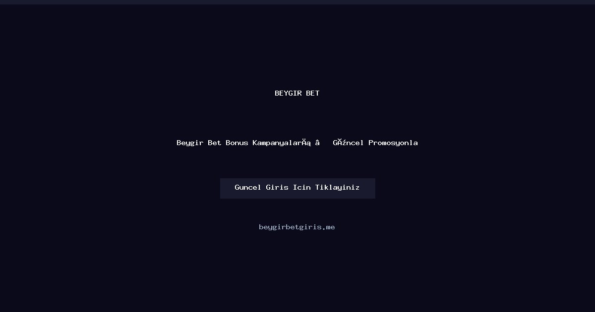 Beygir Bet Bonus Rehberi — 2026 Güncel Kampanyalar Beygir Bet Bonus Rehberi — 2026 Güncel Kampanyalar - Beygir Bet rehber görseli