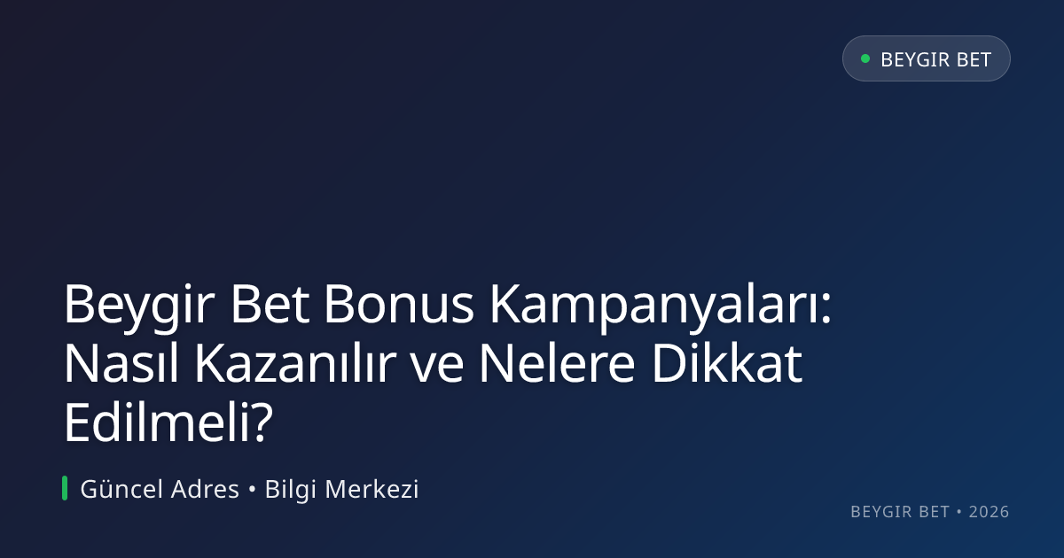 Beygir Bet Bonus Kampanyaları: Nasıl Kazanılır ve Nelere Dikkat Edilmeli?