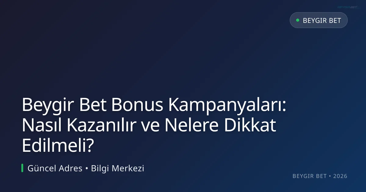 Beygir Bet Bonus Kampanyaları: Nasıl Kazanılır ve Nelere Dikkat Edilmeli? - Beygir Bet rehber görseli