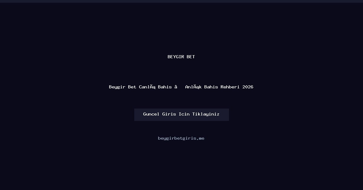 Beygir Bet Canlı Oyun Rehberi 2026