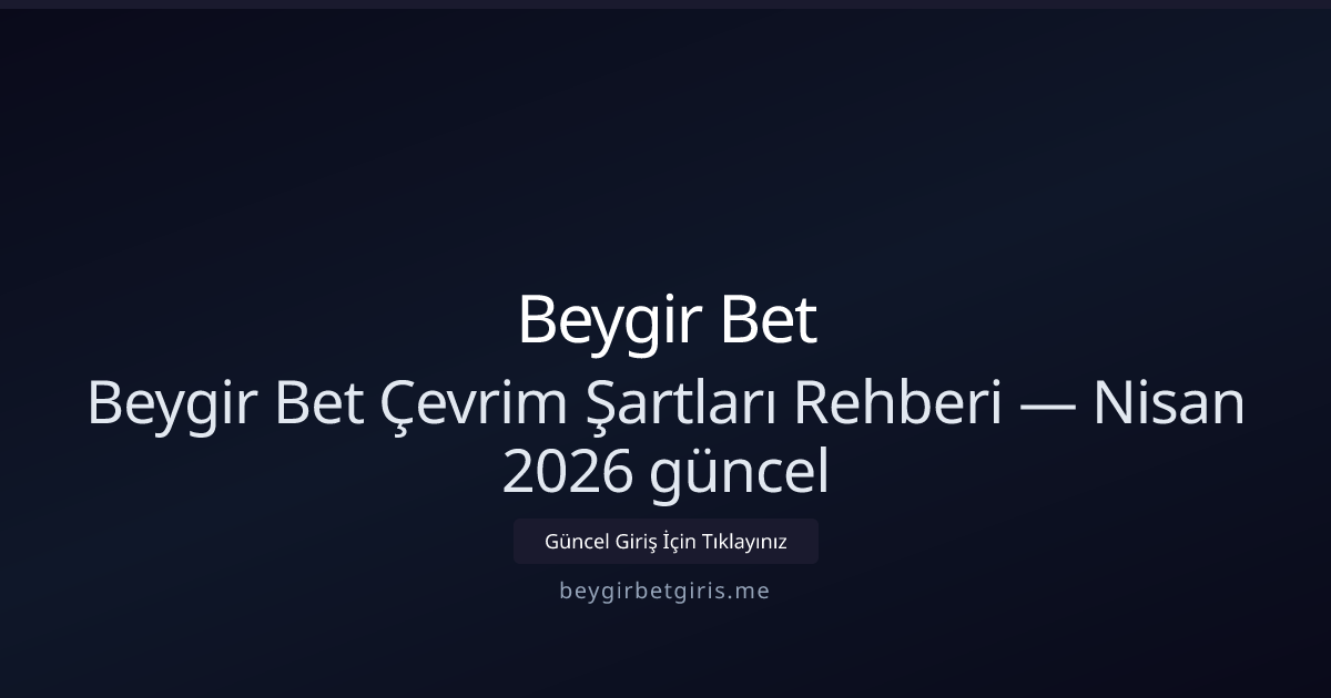 Beygir Bet Bonus Çevrim Rehberi — Nisan 2026 Güncellemeleri Beygir Bet Bonus Çevrim Rehberi — Nisan 2026 Güncellemeleri - Beygir Bet rehber görseli