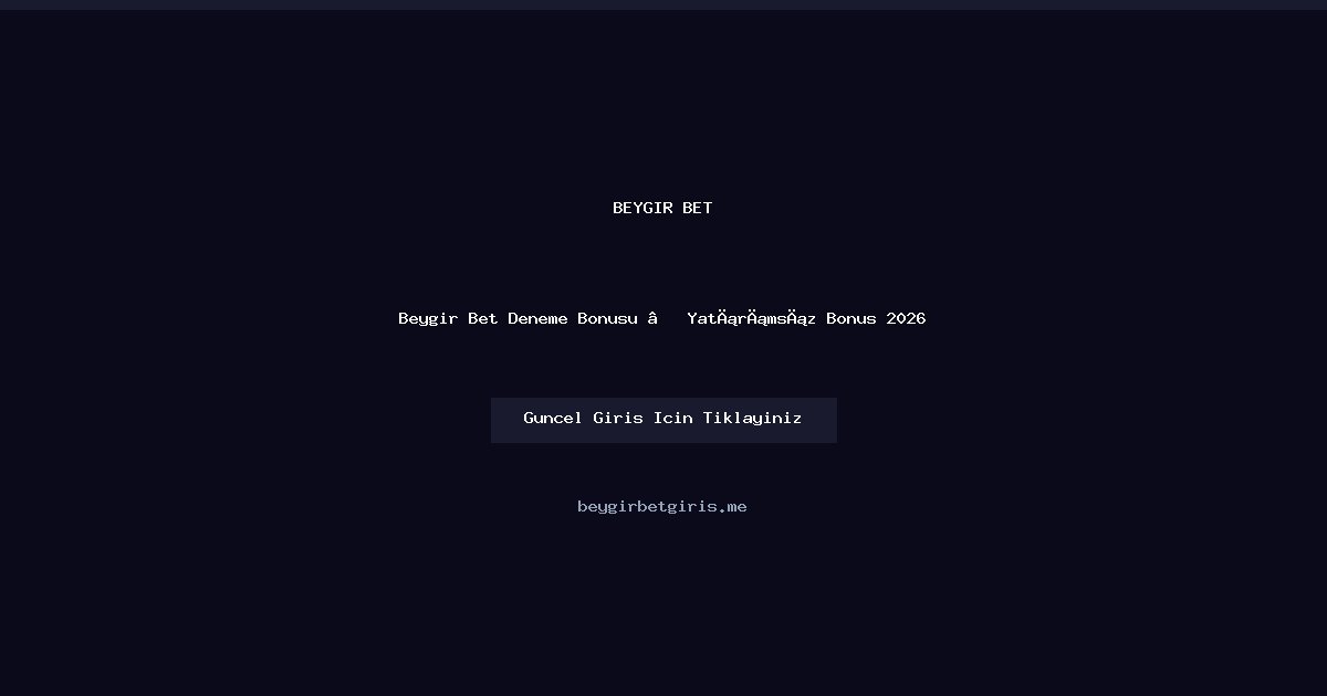 Beygir Bet Ücretsiz Deneme Bonusu 2026 — Yatırımsız Şans Beygir Bet Ücretsiz Deneme Bonusu 2026 — Yatırımsız Şans - Beygir Bet rehber görseli