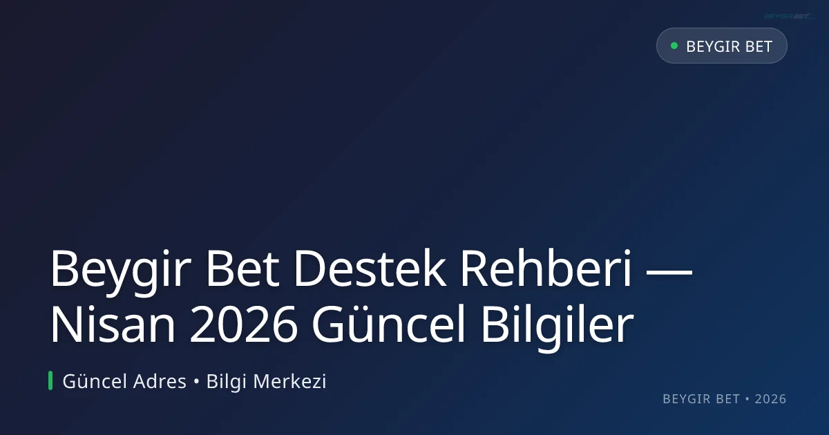 Beygir Bet Destek Rehberi — Bilgiler - Beygir Bet rehber görseli