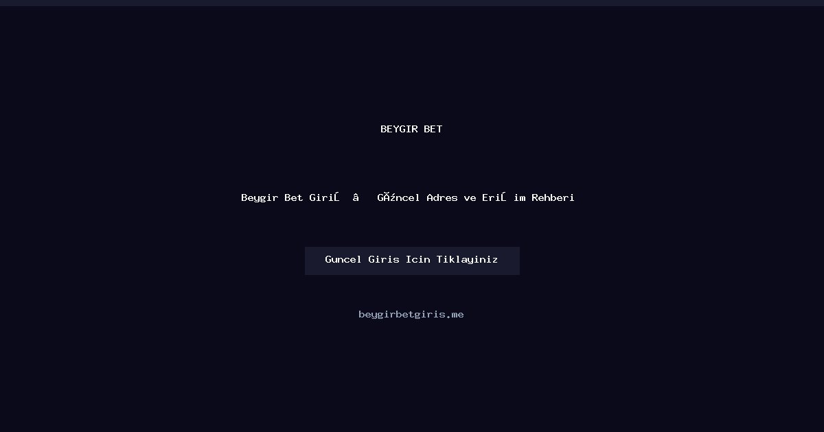 Beygir Bet Giriş Rehberi 2026 — Güncel Adres ve Erişim Yöntemleri Beygir Bet Giriş Rehberi 2026 — Güncel Adres ve Erişim Yöntemleri - Beygir Bet rehber görseli