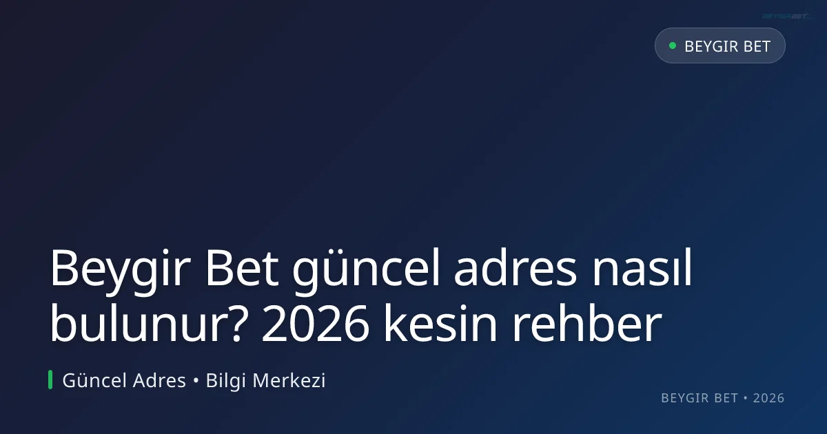 Beygir Bet güncel adres nasıl bulunur? 2026 kesin rehber - Beygir Bet rehber görseli