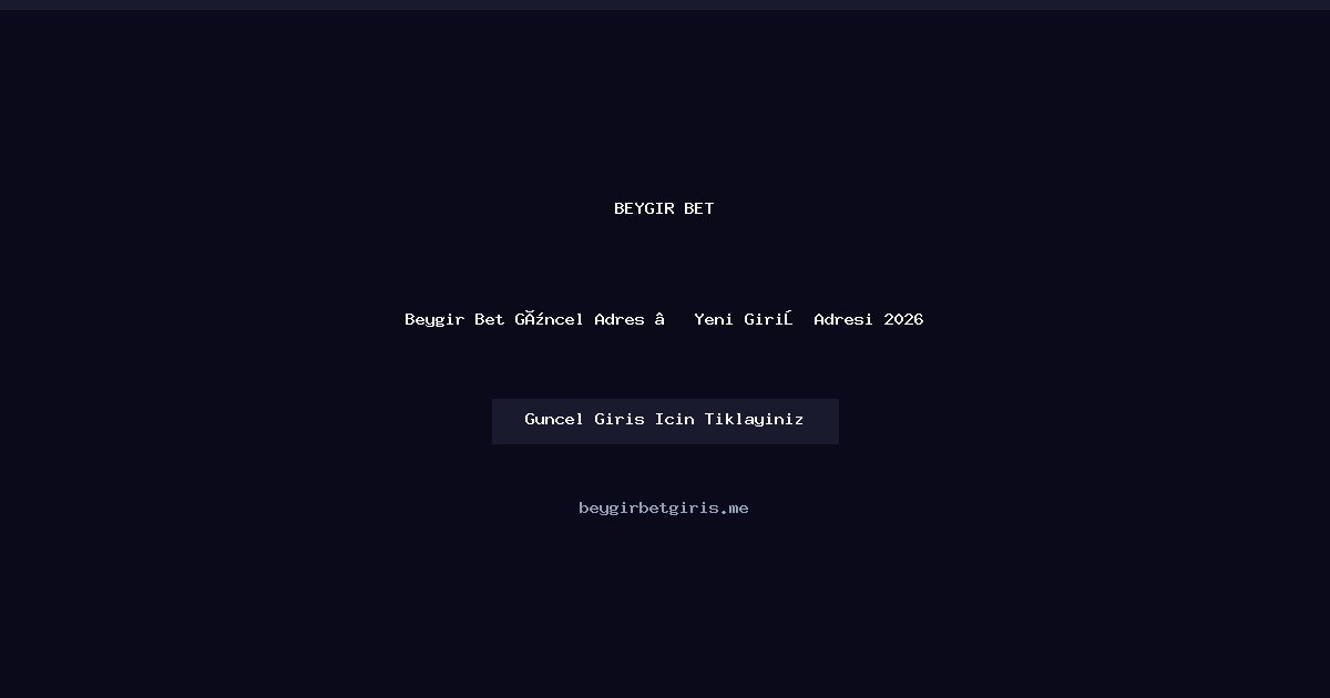 Beygir Bet Güncel Giriş Adresi 2026 — Yeni Link ve Bonuslar Beygir Bet Güncel Giriş Adresi 2026 — Yeni Link ve Bonuslar - Beygir Bet rehber görseli
