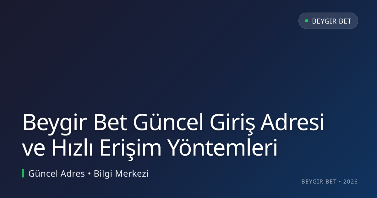 Beygir Bet Güncel Giriş Adresi ve Hızlı Erişim Yöntemleri Beygir Bet Güncel Giriş Adresi ve Hızlı Erişim Yöntemleri - Beygir Bet rehber görseli