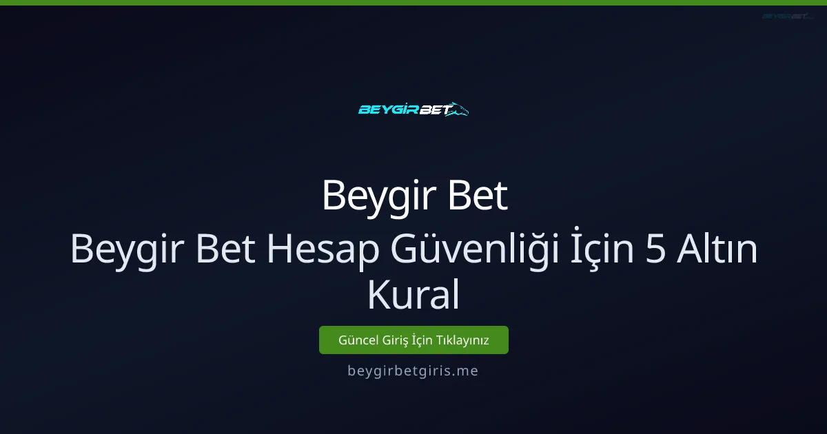 Beygir Bet Hesap Güvenliği İçin 5 Altın Kural