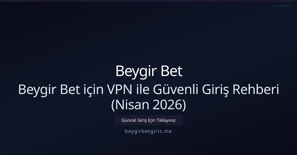Beygir Bet ile VPN Kullanarak Güvenli ve Hızlı Giriş Rehberi - Beygir Bet rehber görseli