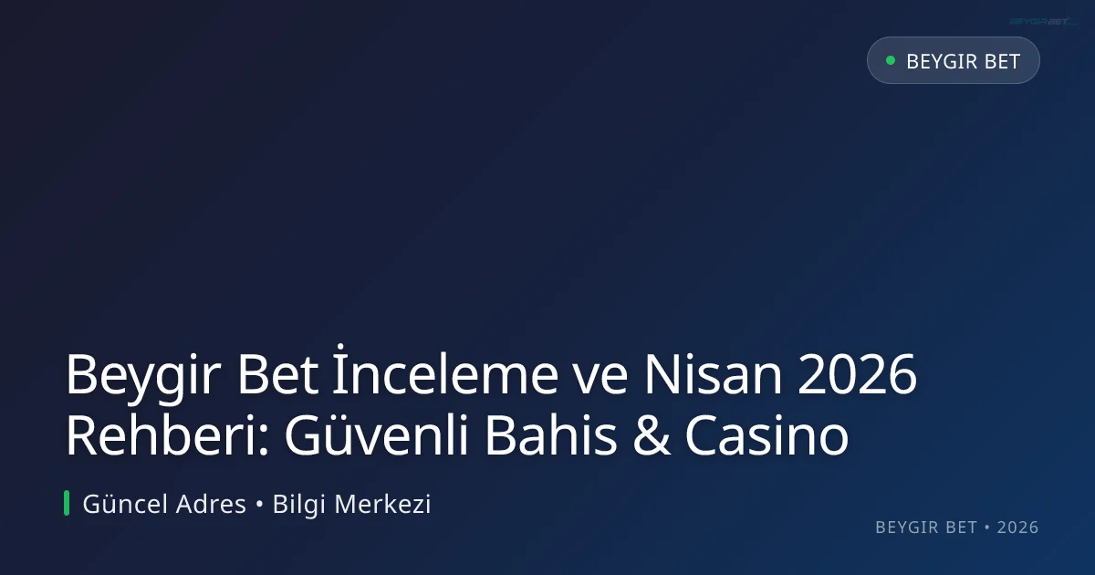 Beygir Bet İnceleme ve Nisan 2026 Rehberi: Güvenli Bahis & Casino Beygir Bet İnceleme ve Nisan 2026 Rehberi: Güvenli Bahis & Casino — adım adım anlatım