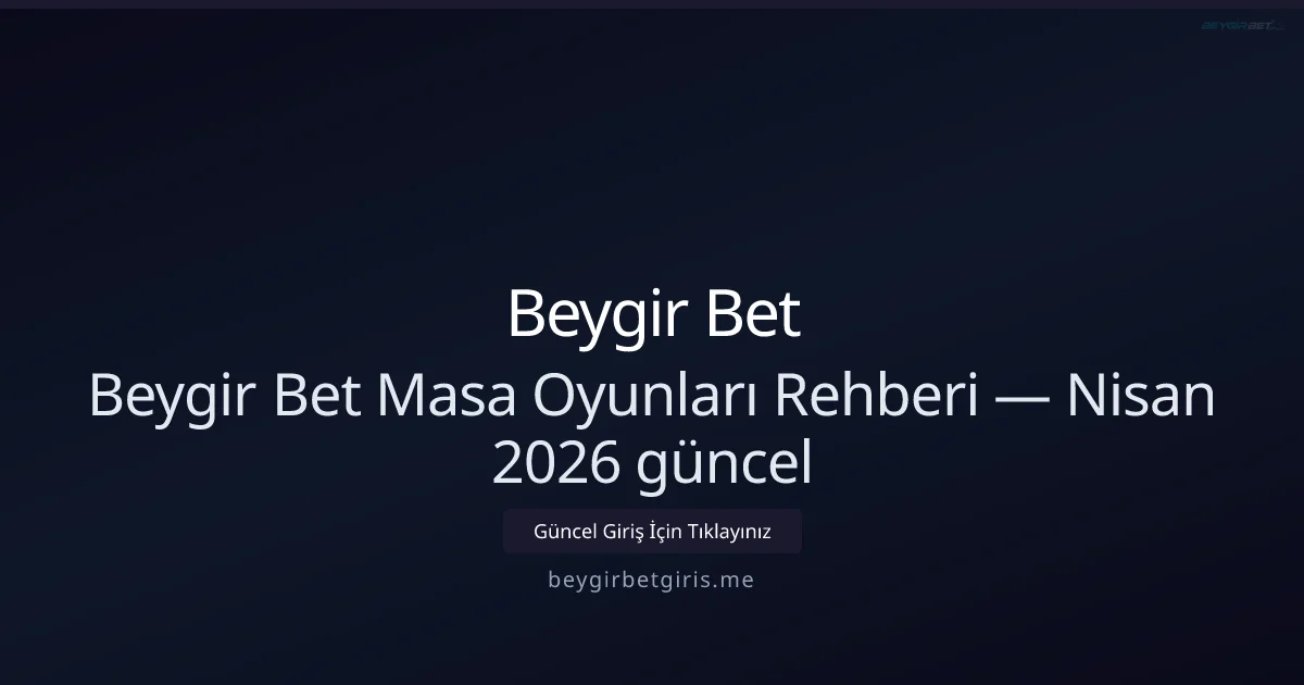 Beygir Bet Masa Oyunları Kılavuzu — Nisan 2026 Güncellemesi - Beygir Bet rehber görseli