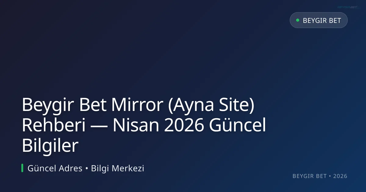 Beygir Bet Mirror (Ayna Site) Rehberi — Bilgiler - Beygir Bet rehber görseli