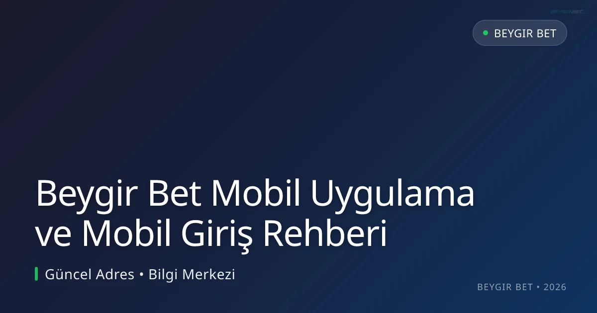 Beygir Bet Mobil Uygulama ve Mobil Giriş Rehberi - Beygir Bet rehber görseli