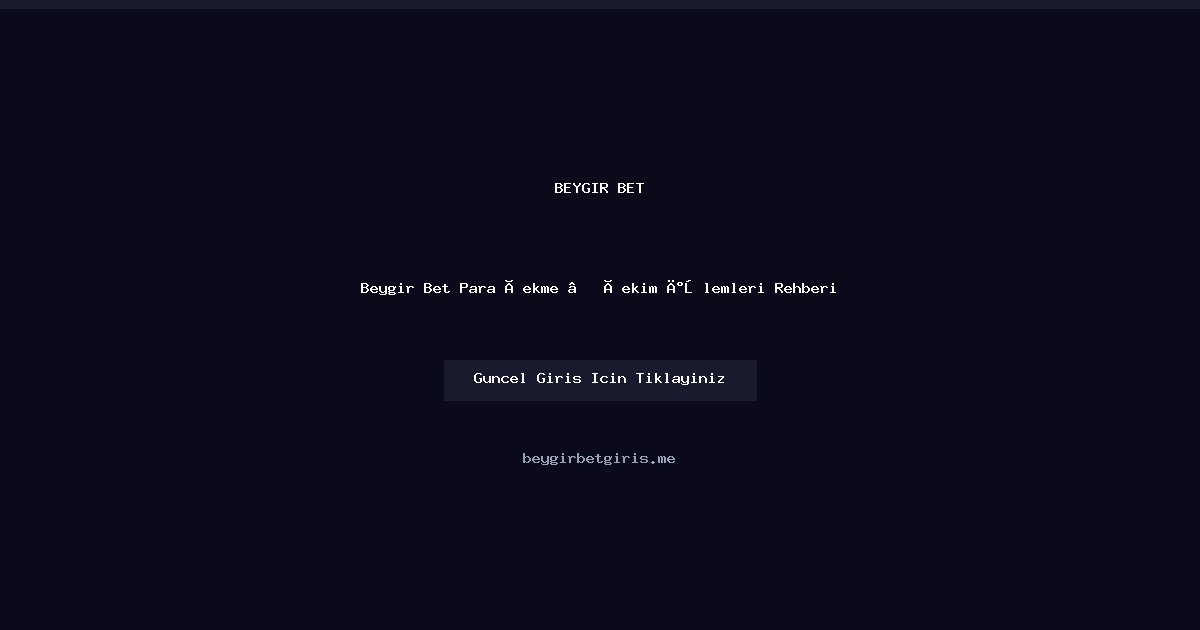 Beygir Bet Para Çekme Rehberi — Çekim Adımları