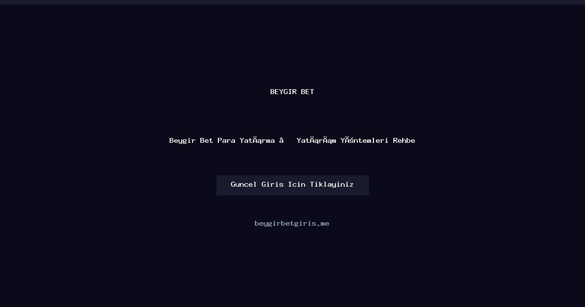 Beygir Bet Para Yatırma Rehberi — Hızlı ve Güvenli Yöntemler