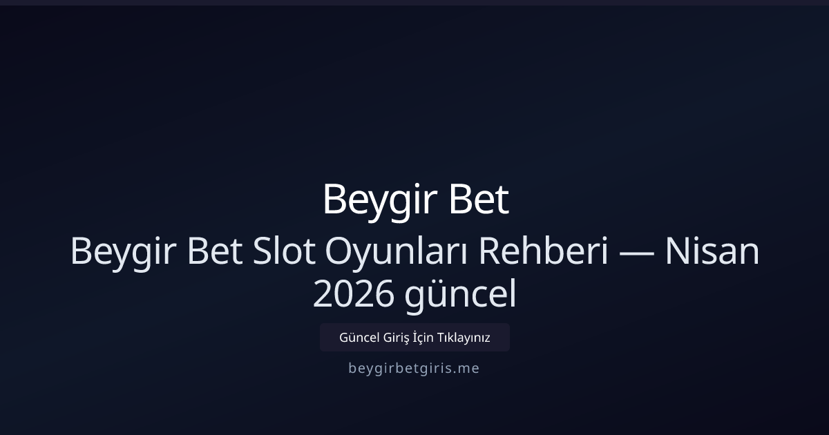 Beygir Bet Slot Strateji Rehberi — Nisan 2026 Güncel