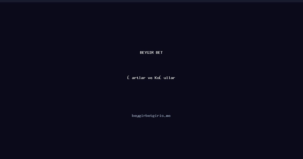 Beygir Bet Şartlar ve Koşullar